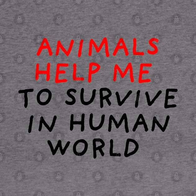 Animals Help Me to Survive by DrawingEggen